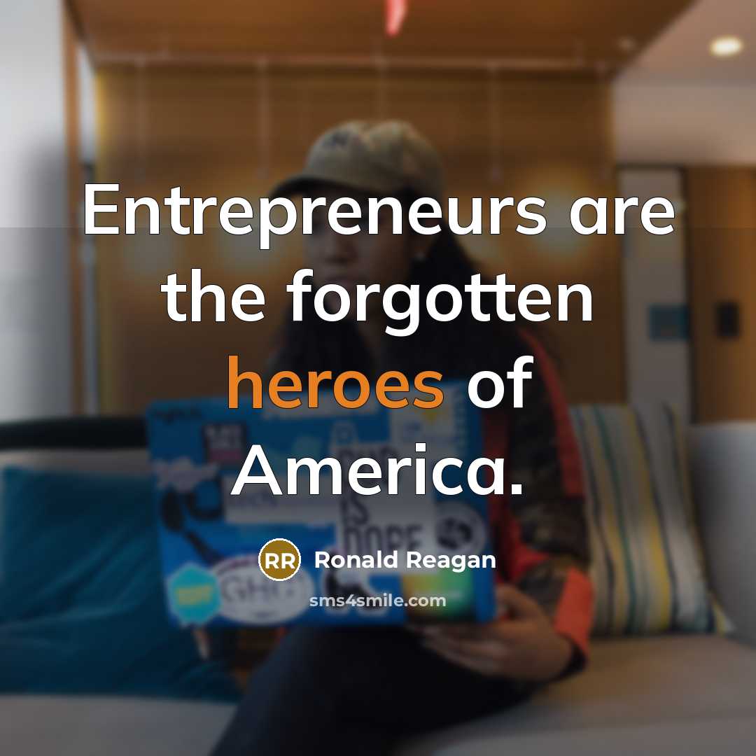“Entrepreneurs are the forgotten heroes of America.…” quote by Ronald Reagan