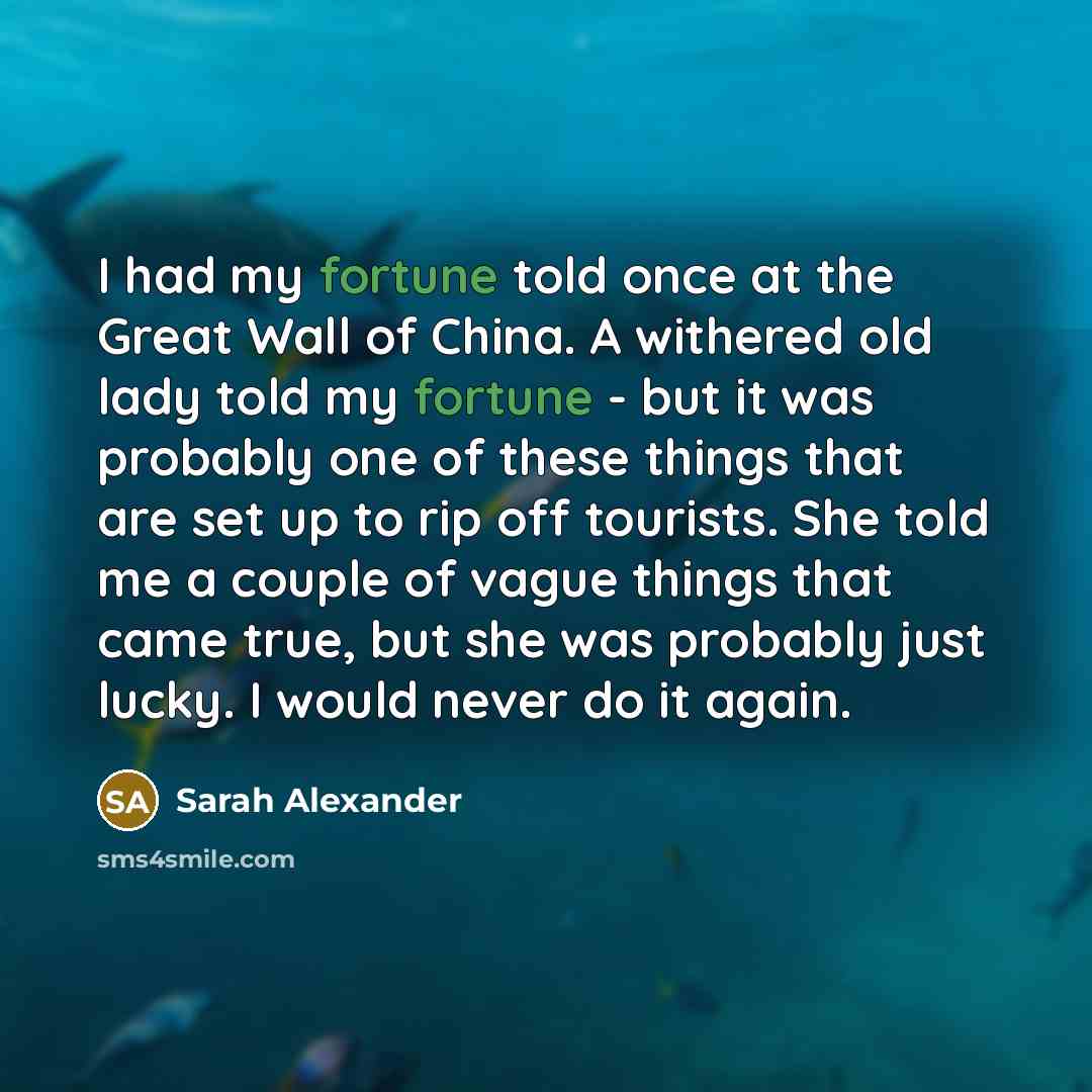 “I had my fortune told once at the Great Wall…” quote by Sarah Alexander