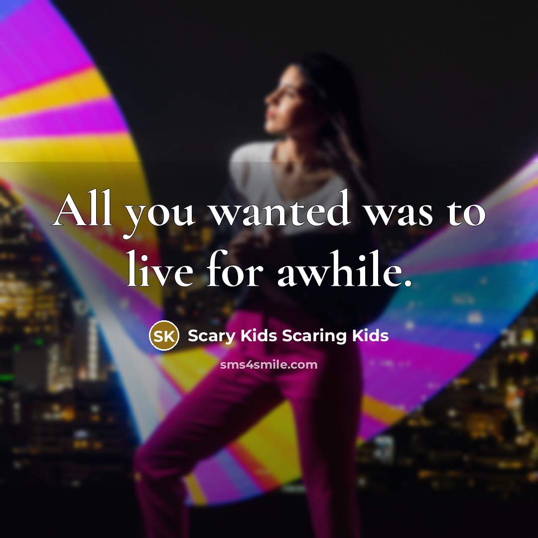 “All you wanted was to live for awhile.…” quote by Scary Kids Scaring Kids
