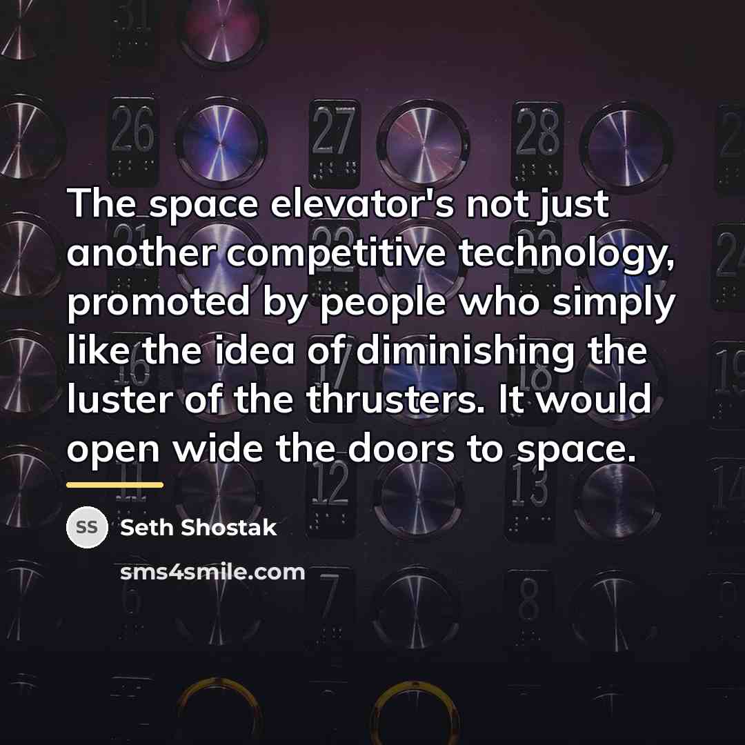 “The space elevator's not just another competitive technology, promoted by…” quote by Seth Shostak