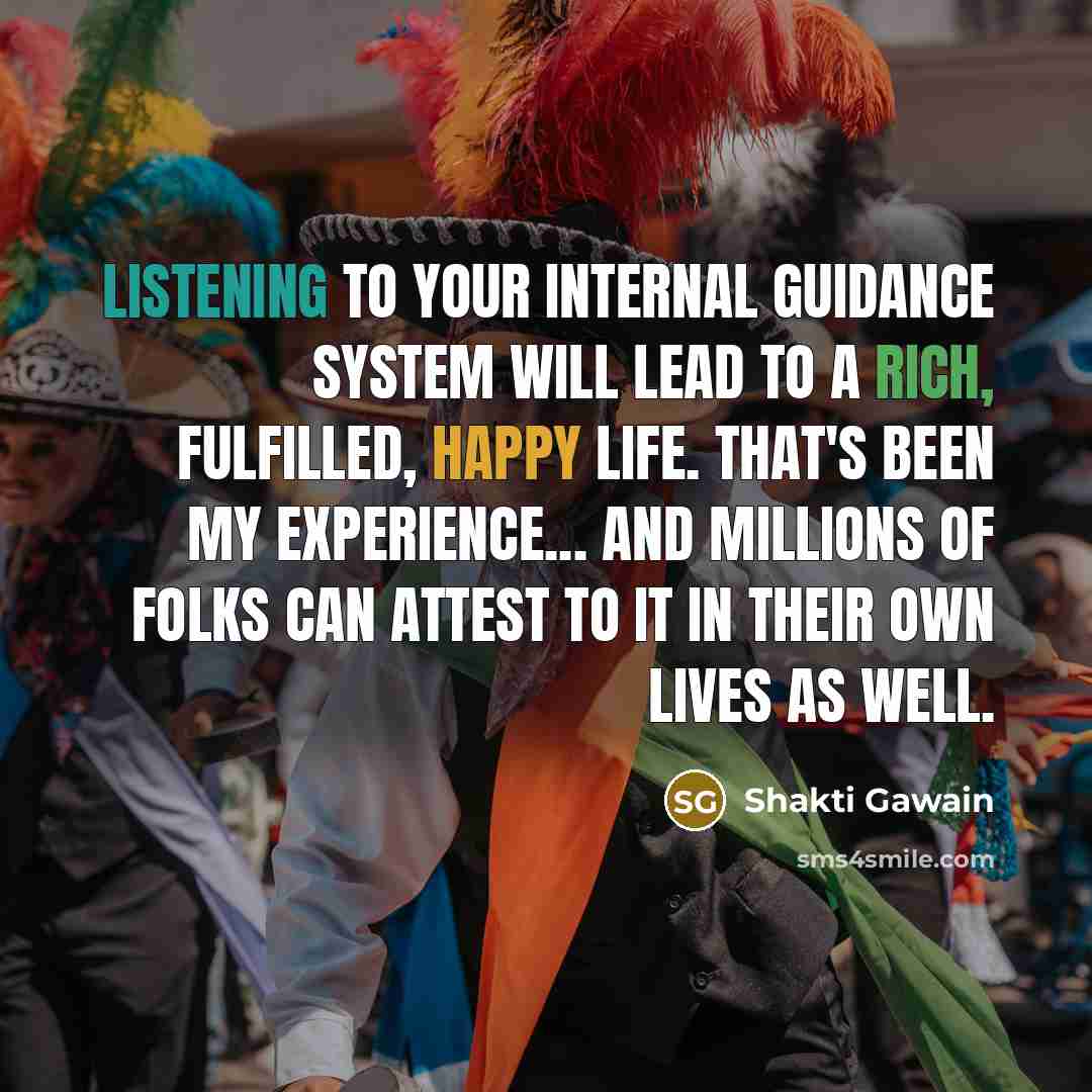 “Listening to your internal guidance system will lead to a…” quote by Shakti Gawain