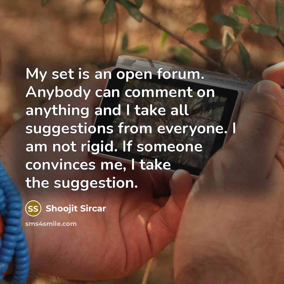 “My set is an open forum. Anybody can comment on…” quote by Shoojit Sircar