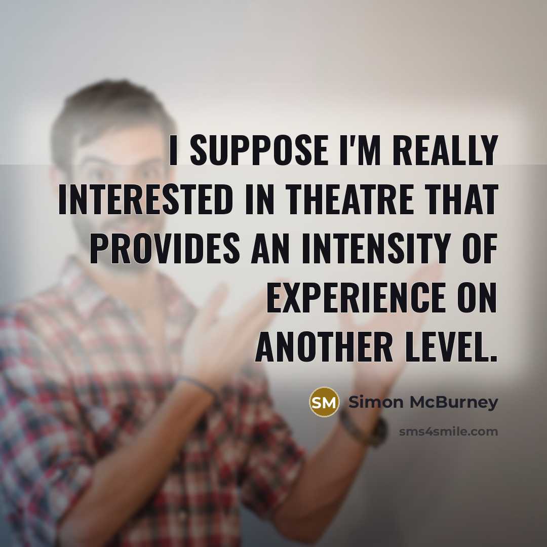 “I suppose I'm really interested in theatre that provides an…” quote by Simon McBurney