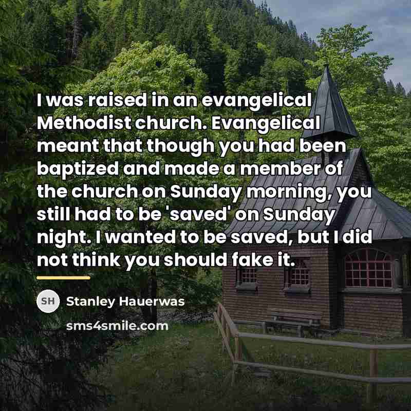 “I was raised in an evangelical Methodist church. Evangelical meant…” quote by Stanley Hauerwas