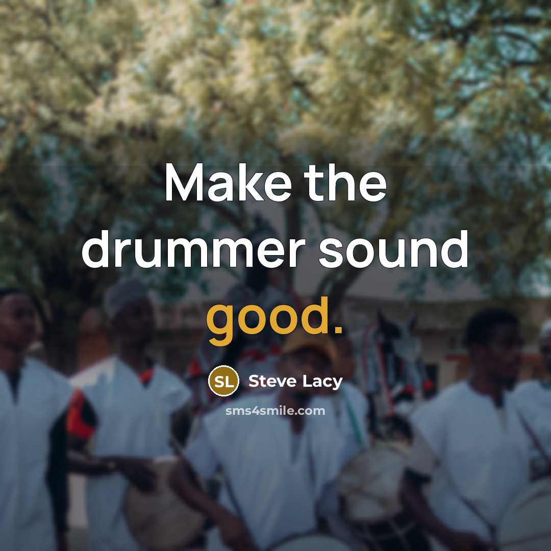 “Make the drummer sound good.…” quote by Steve Lacy