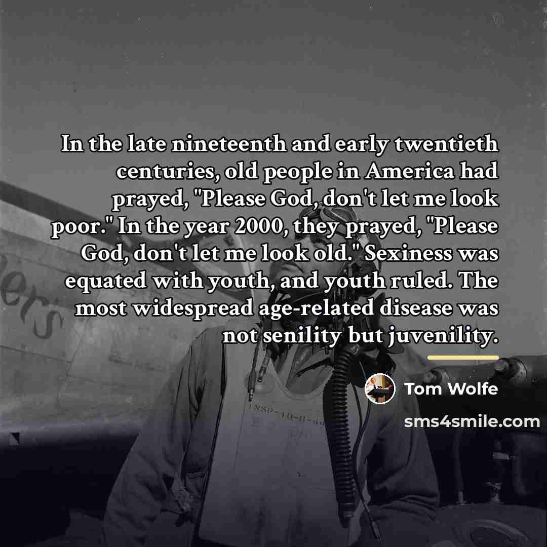 “In the late nineteenth and early twentieth centuries, old people…” quote by Tom Wolfe