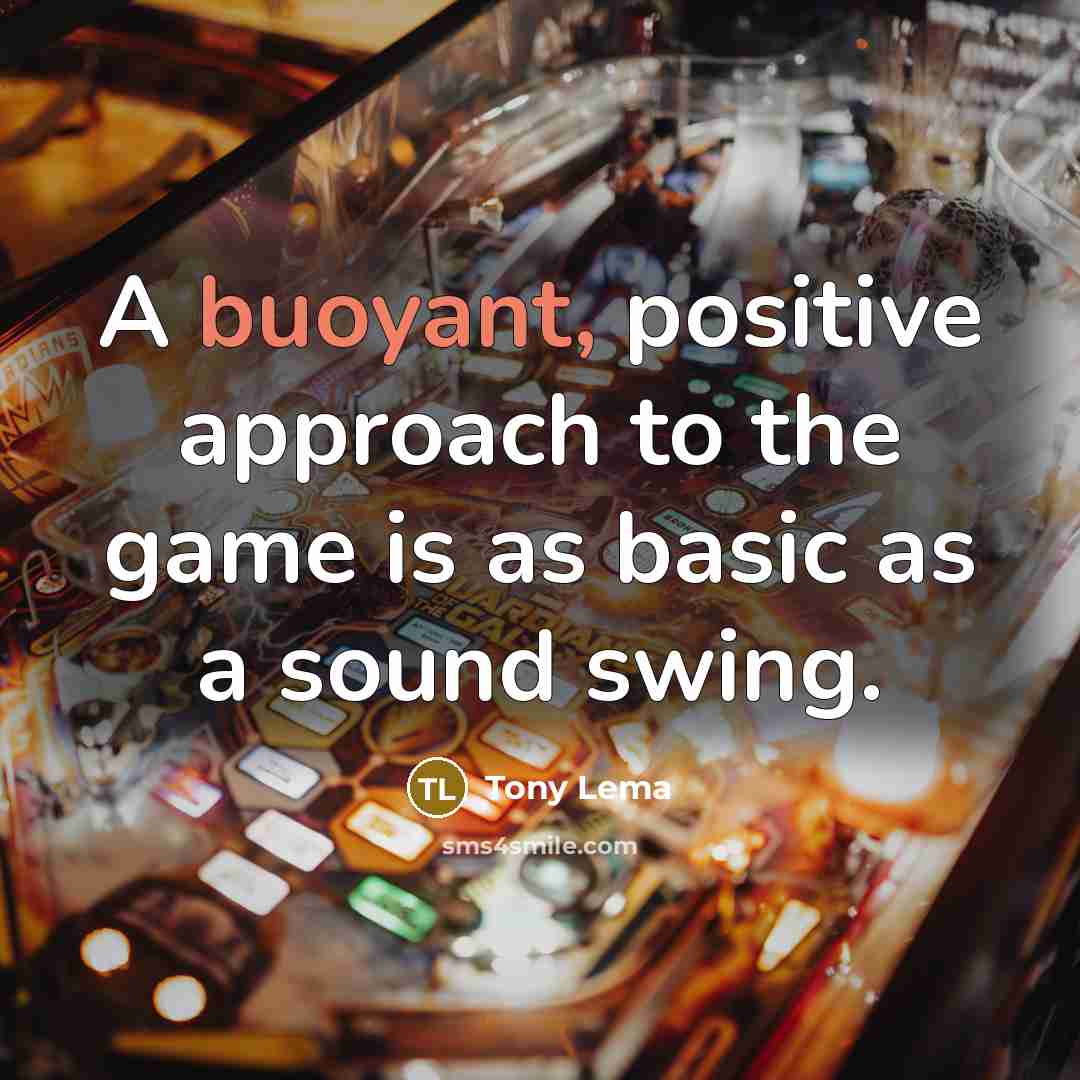 “A buoyant, positive approach to the game is as basic…” quote by Tony Lema