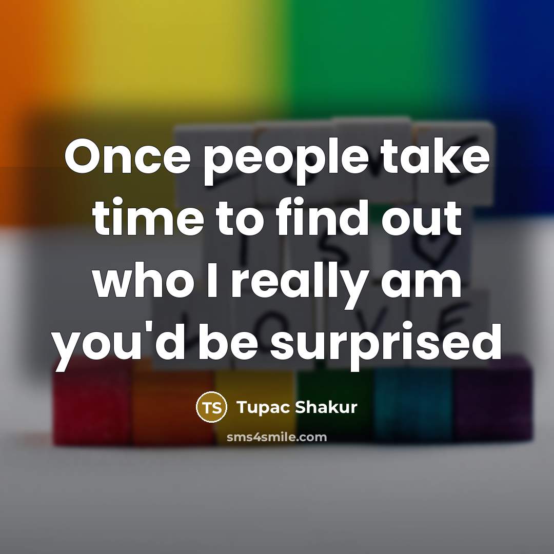 “Once people take time to find out who I really…” quote by Tupac Shakur