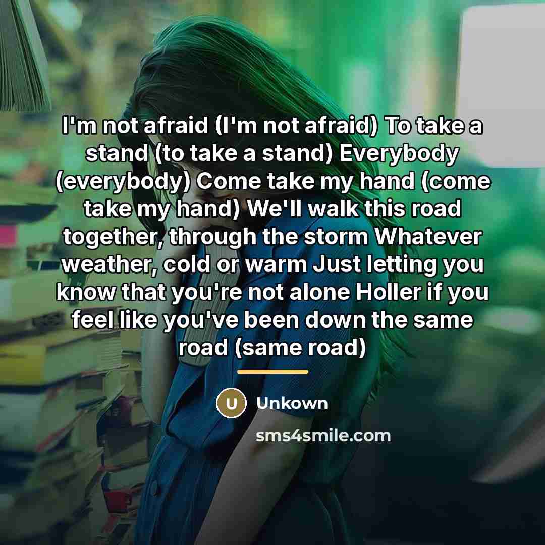 “I'm not afraid (I'm not afraid) To take a stand…” quote by Unkown