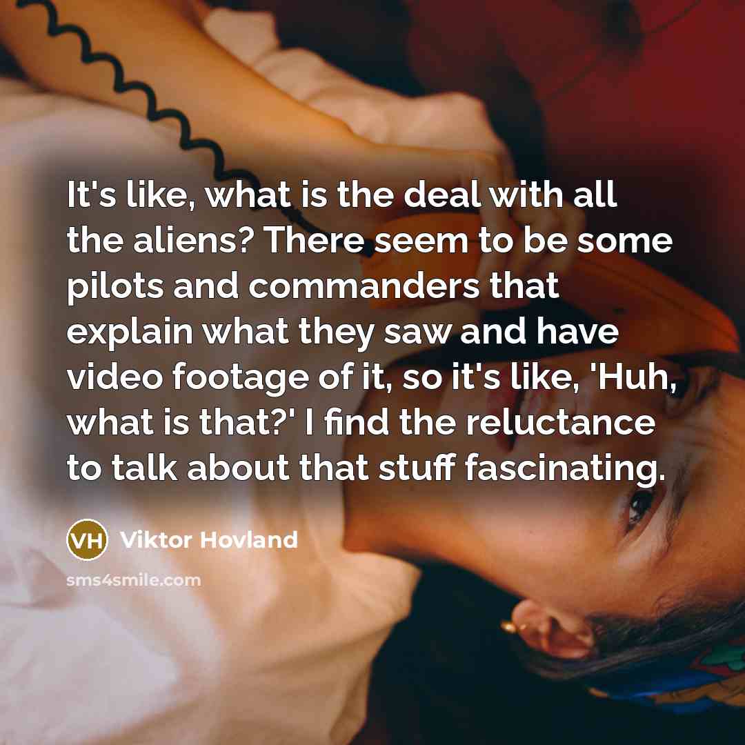 “It's like, what is the deal with all the aliens?…” quote by Viktor Hovland