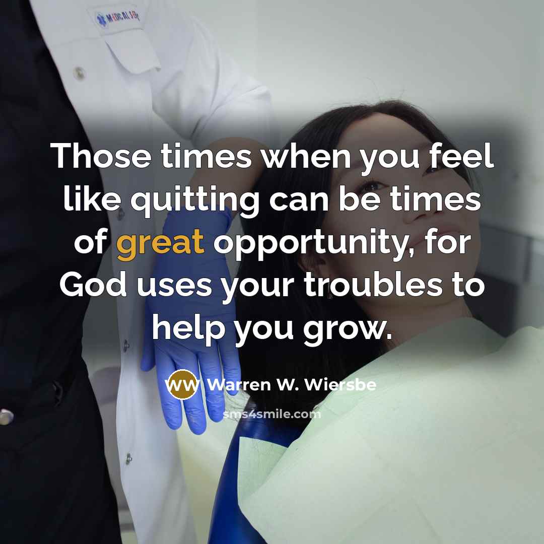 “Those times when you feel like quitting can be times…” quote by Warren W. Wiersbe