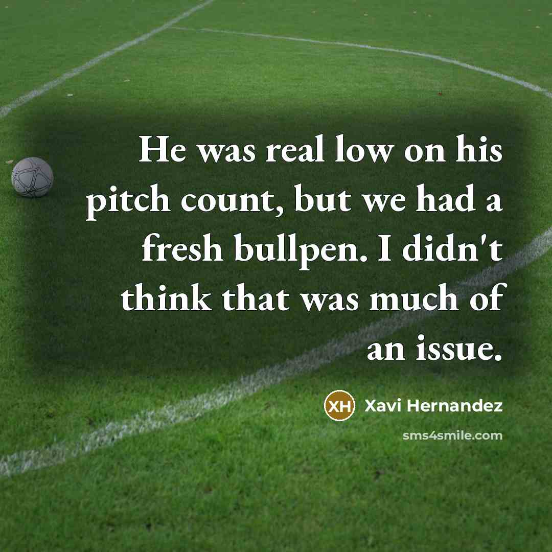 “He was real low on his pitch count, but we…” quote by Xavi Hernandez