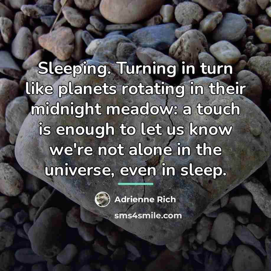 “Sleeping. Turning in turn like planets rotating in their midnight…” quote by Adrienne Rich
