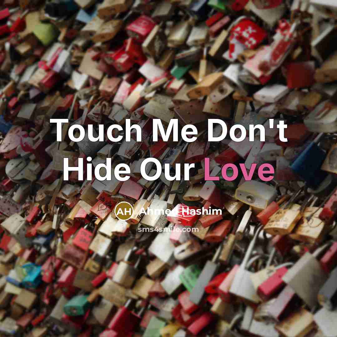 “Touch Me Don't Hide Our Love…” quote by Ahmed Hashim