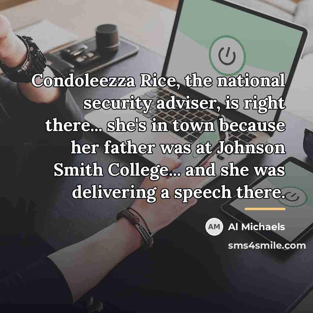 “Condoleezza Rice, the national security adviser, is right there... she's…” quote by Al Michaels
