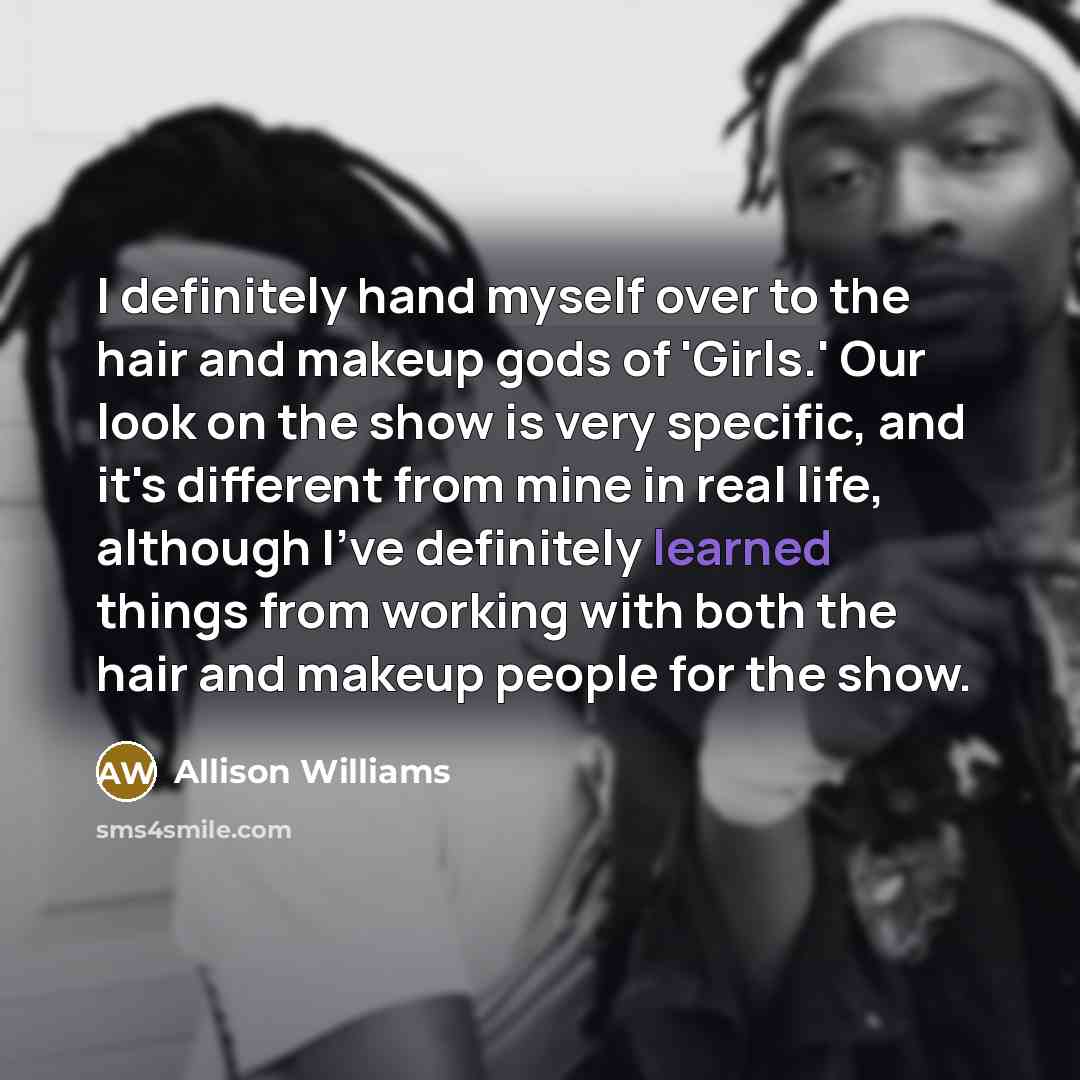 “I definitely hand myself over to the hair and makeup…” quote by Allison Williams
