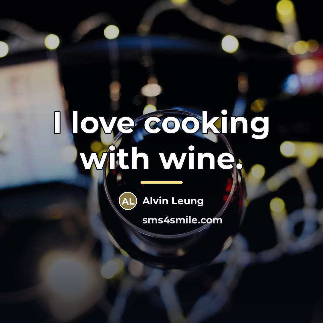 “I love cooking with wine.…” quote by Alvin Leung
