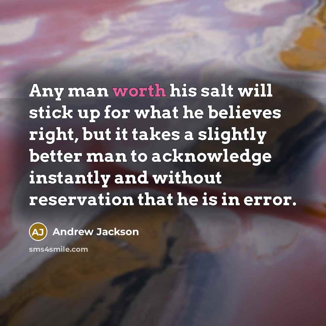 “Any man worth his salt will stick up for what…” quote by Andrew Jackson