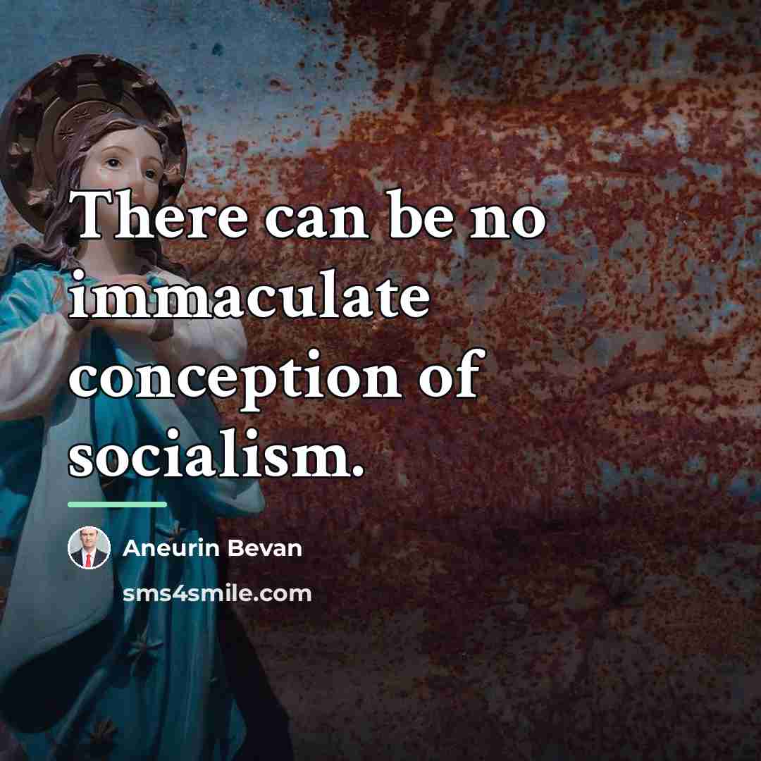 “There can be no immaculate conception of socialism.…” quote by Aneurin Bevan