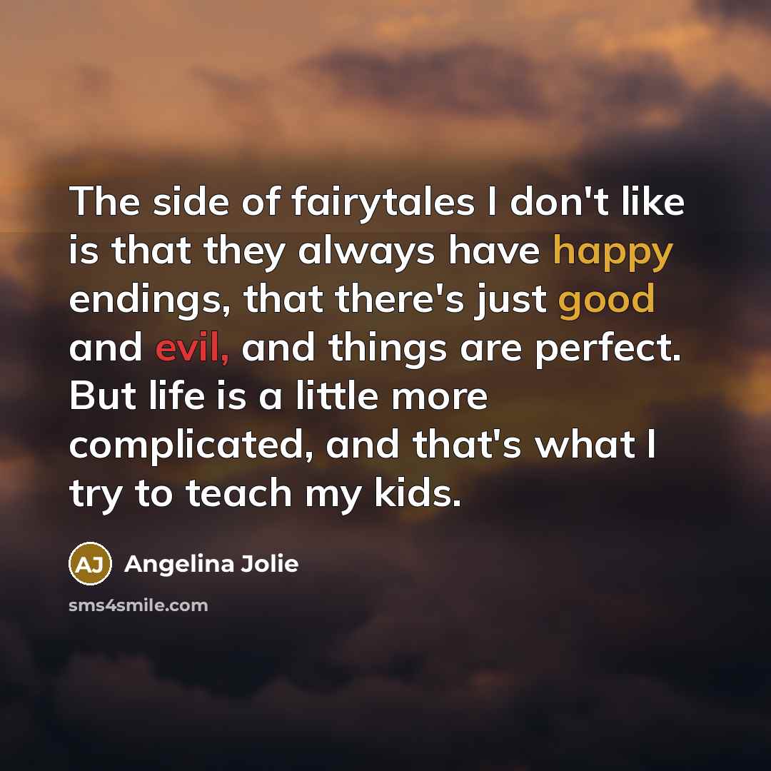 “The side of fairytales I don't like is that they…” quote by Angelina Jolie