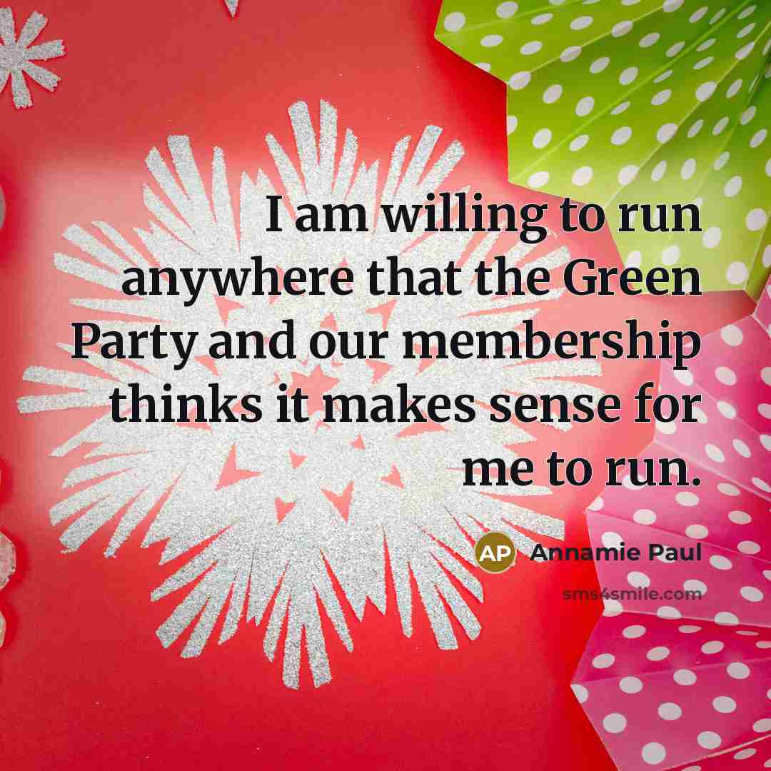 “I am willing to run anywhere that the Green Party…” quote by Annamie Paul