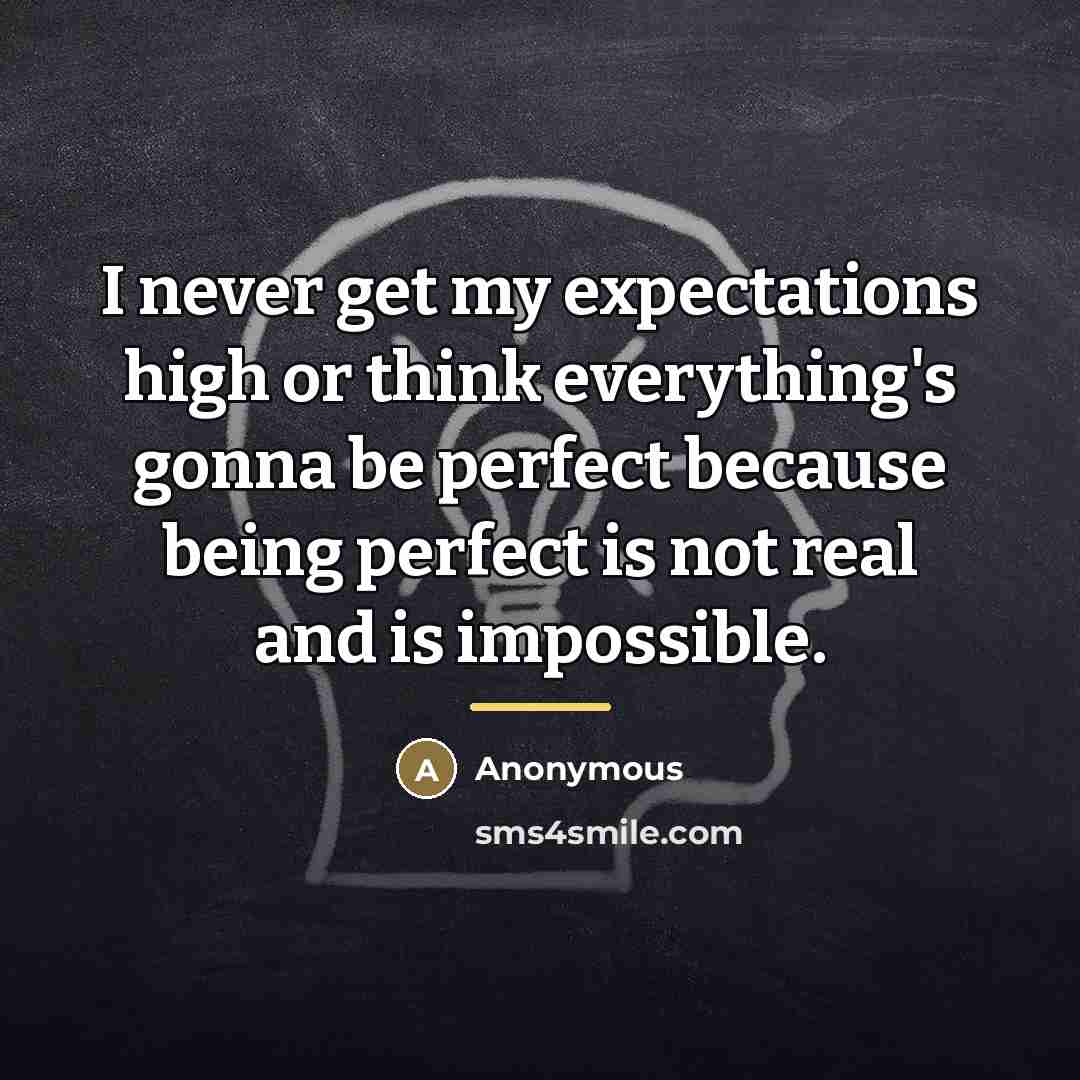 “I never get my expectations high or think everything's gonna…” quote by Anonymous
