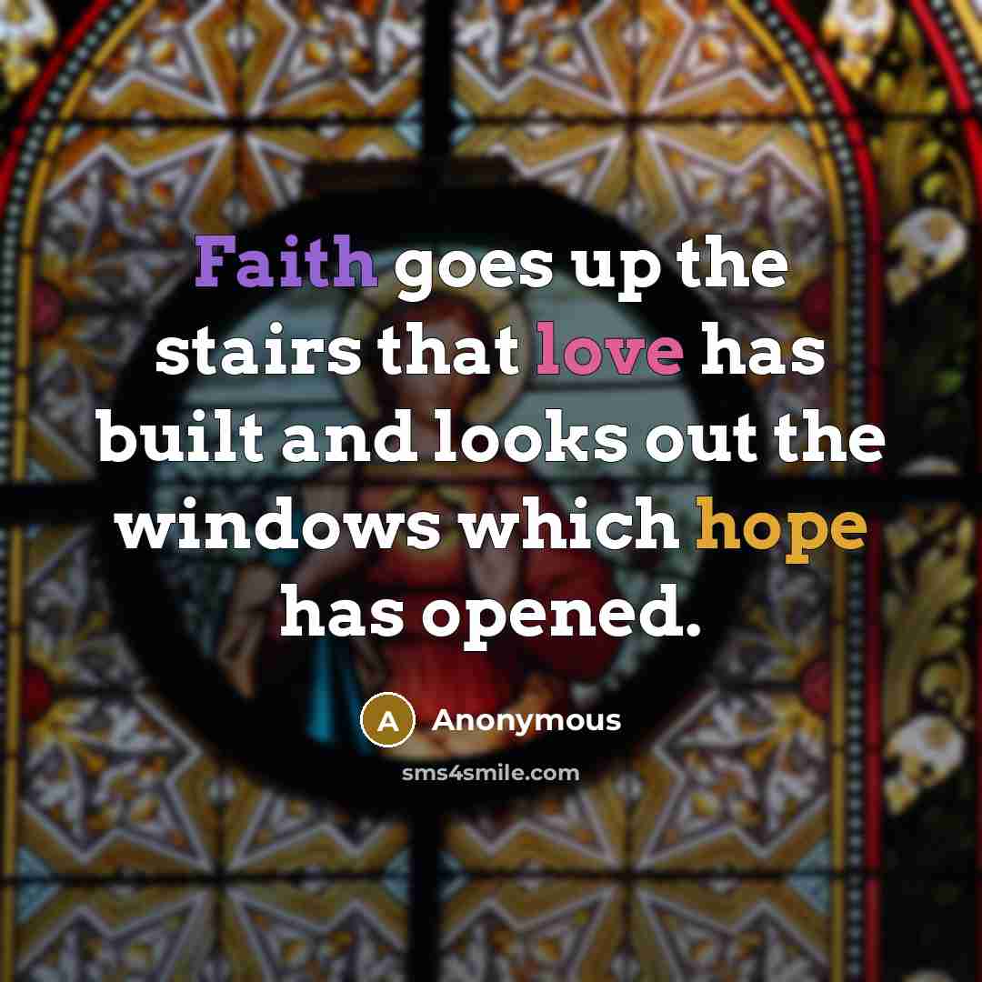 “Faith goes up the stairs that love has built and…” quote by Anonymous