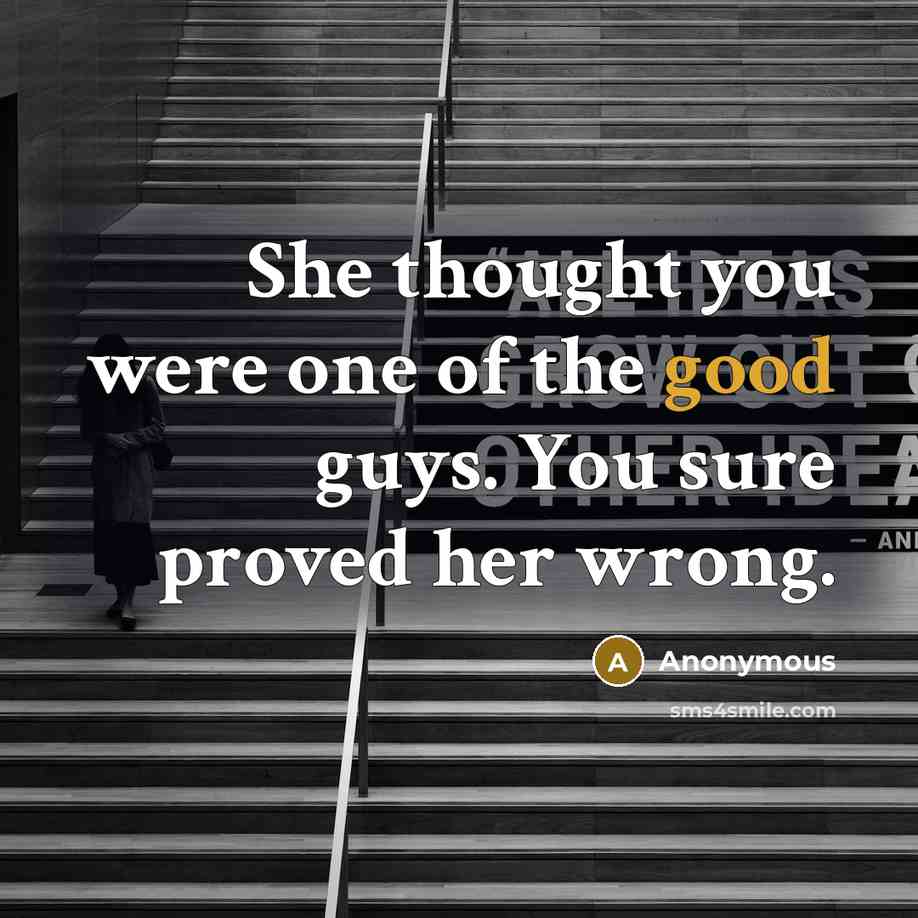 “She thought you were one of the good guys. You…” quote by Anonymous