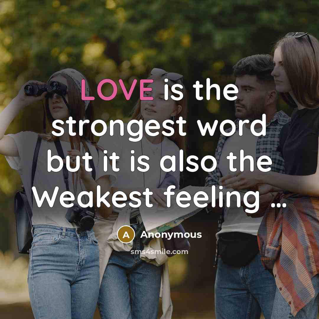 “LOVE is the strongest word but it is also the…” quote by Anonymous