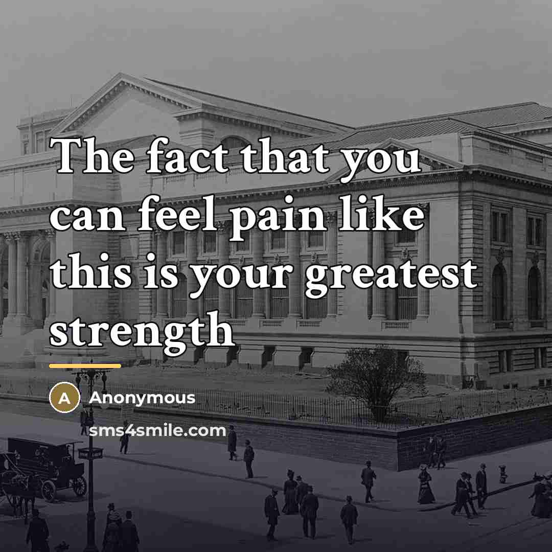 “The fact that you can feel pain like this is…” quote by Anonymous