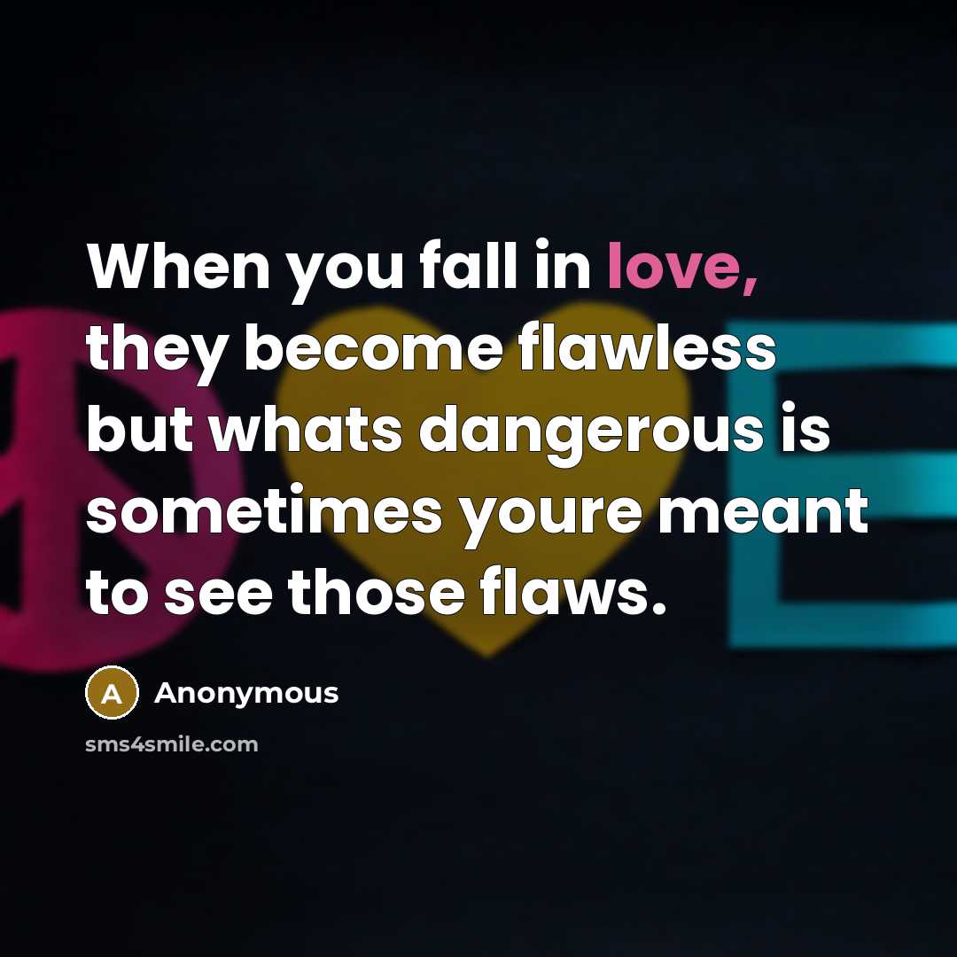 “When you fall in love, they become flawless but whats…” quote by Anonymous