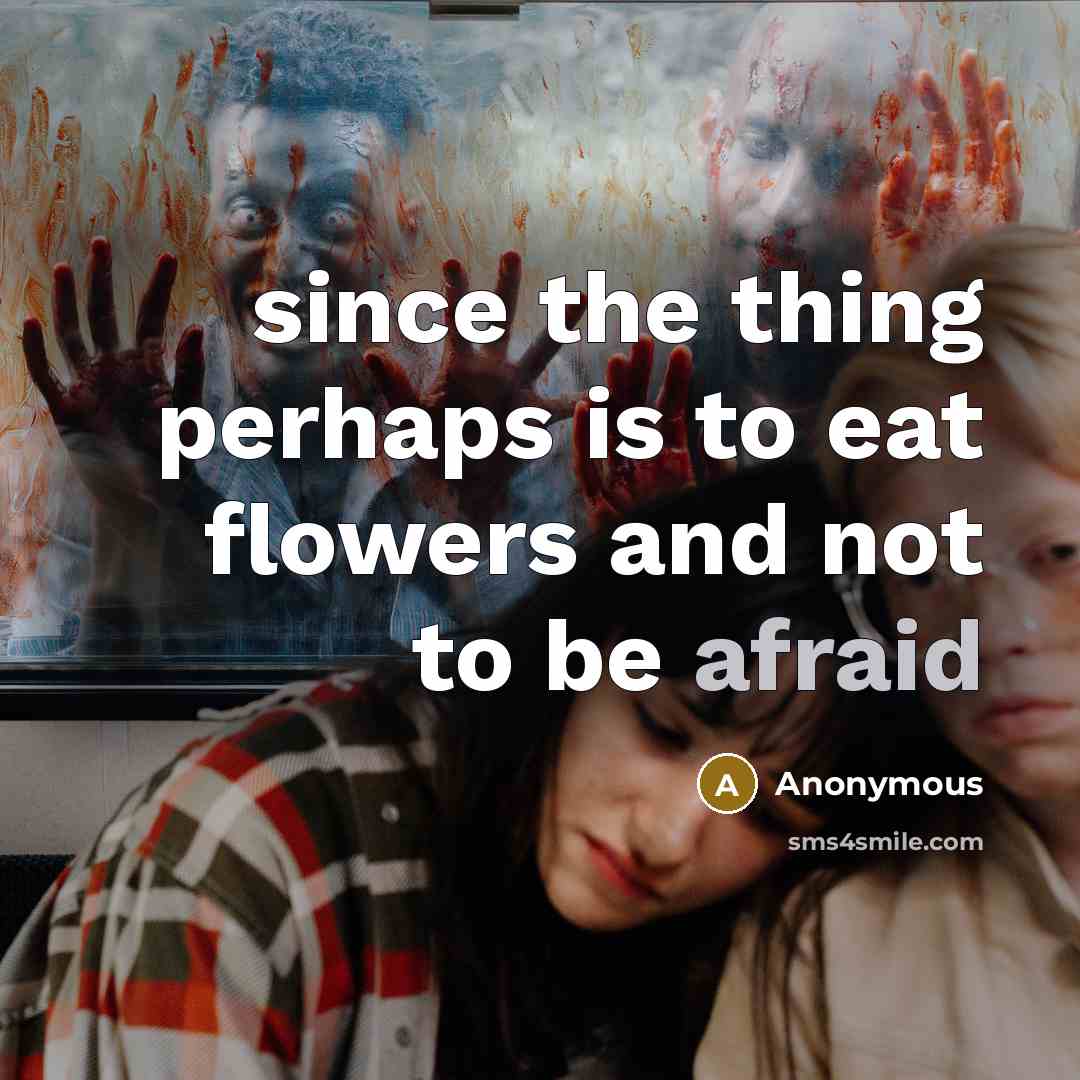 “since the thing perhaps is to eat flowers and not…” quote by Anonymous
