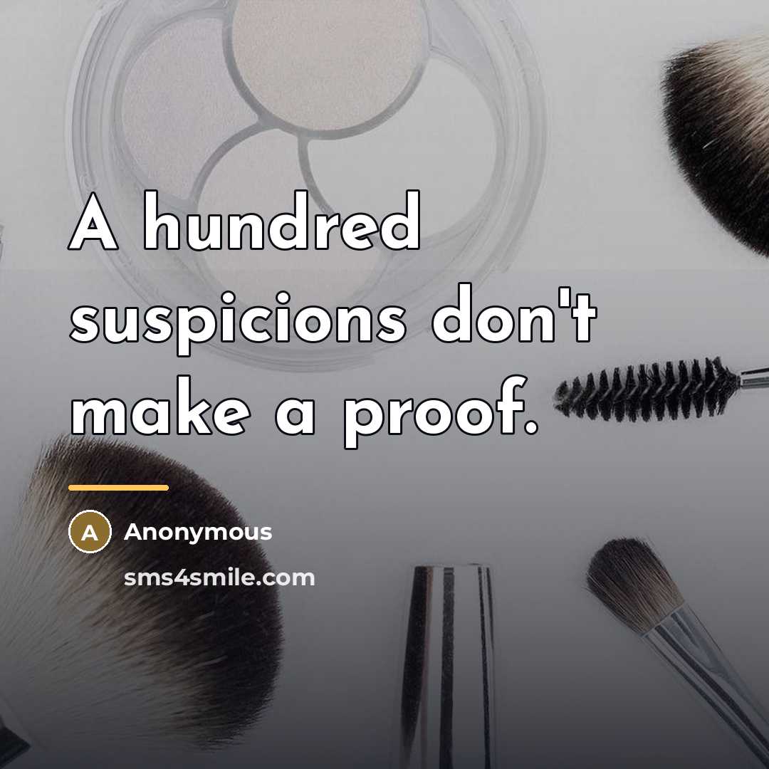 “A hundred suspicions don't make a proof.…” quote by Anonymous