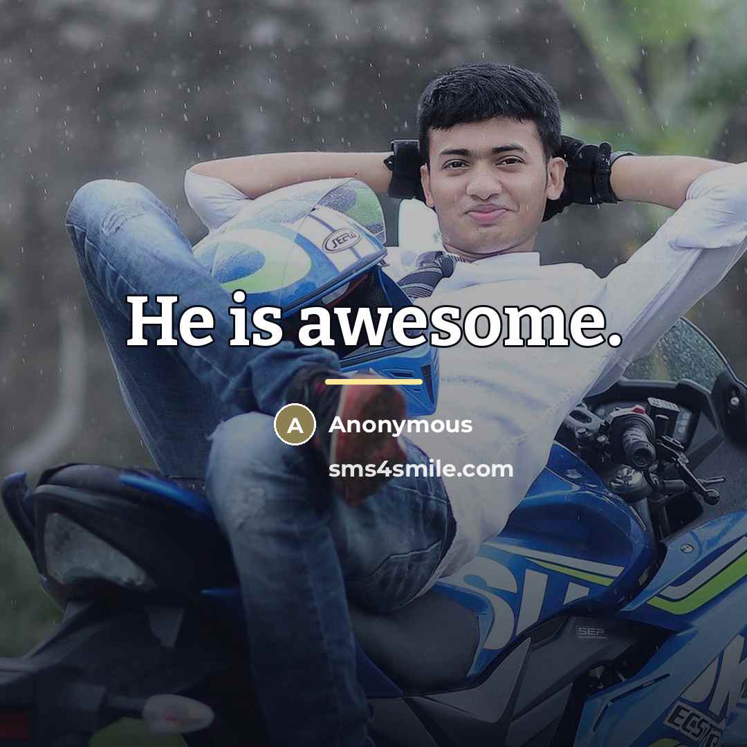 “He is awesome.” quote by Anonymous