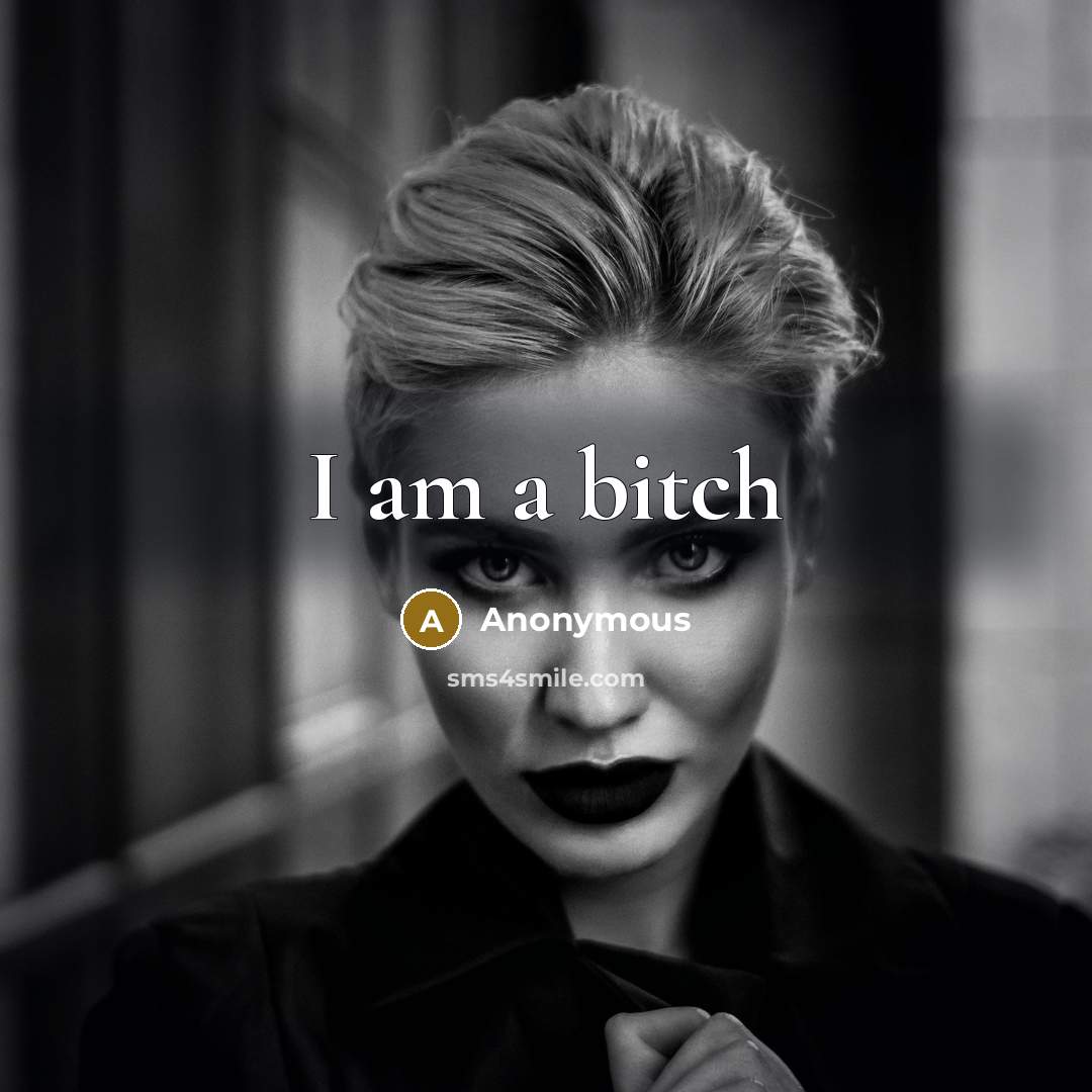 “I am a bitch” quote by Anonymous