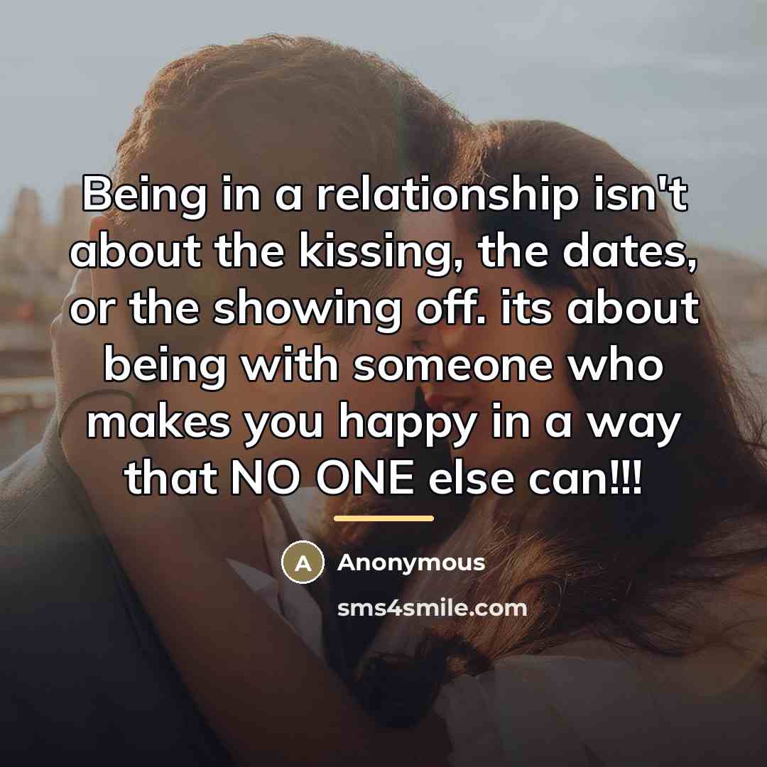 “Being in a relationship isn't about the kissing, the dates,…” quote by Anonymous