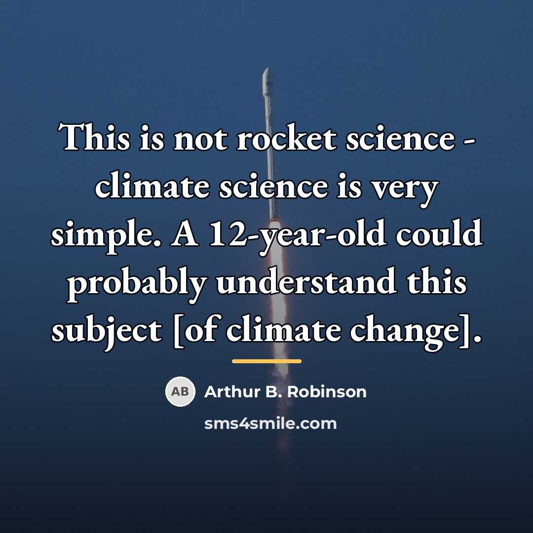 “This is not rocket science - climate science is very…” quote by Arthur B. Robinson