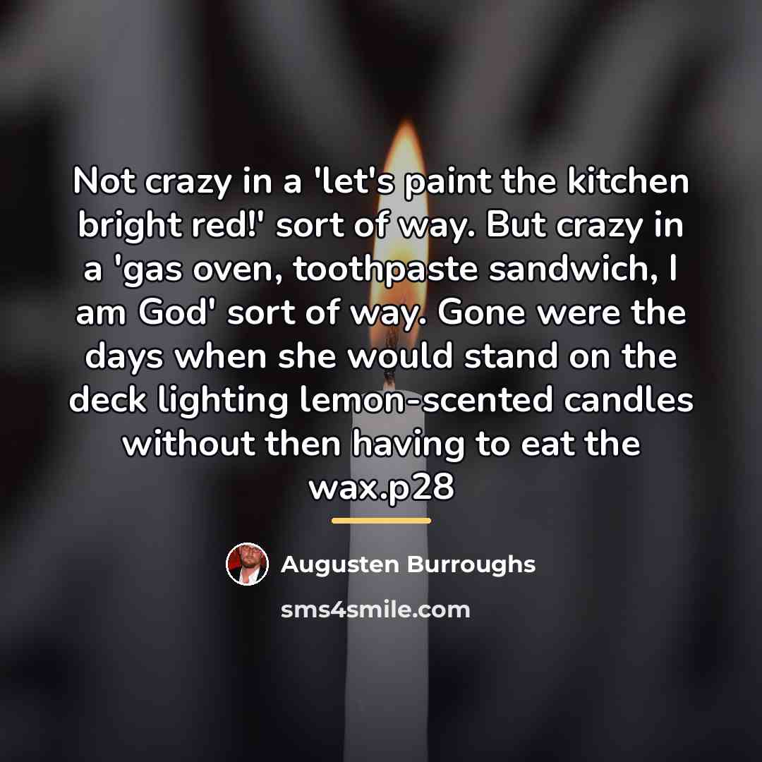 “Not crazy in a 'let's paint the kitchen bright red!'…” quote by Augusten Burroughs