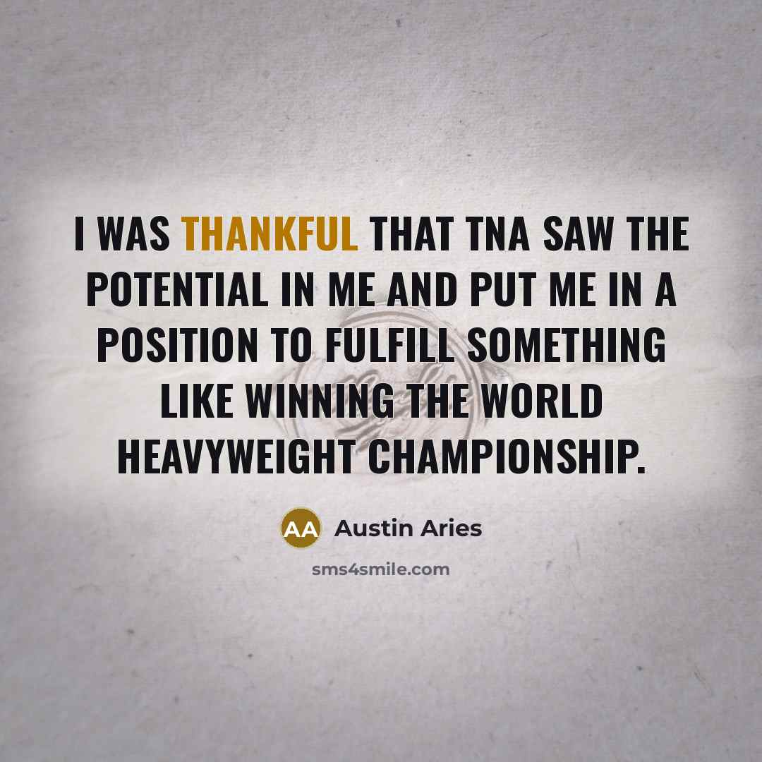 “I was thankful that TNA saw the potential in me…” quote by Austin Aries