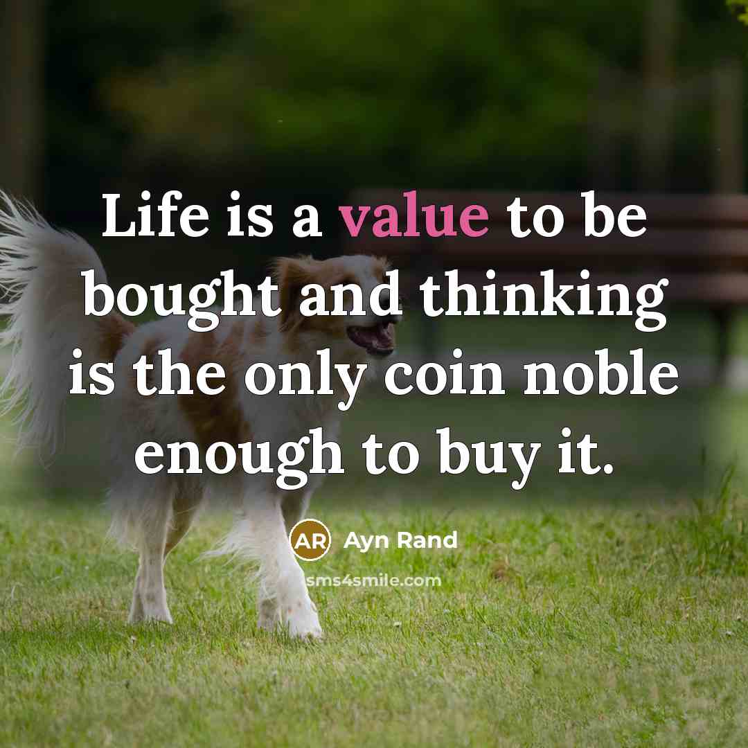 “Life is a value to be bought and thinking is…” quote by Ayn Rand