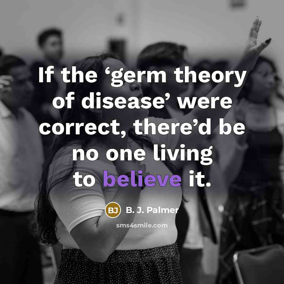 “If the ‘germ theory of disease’ were correct, there’d be…” quote by B. J. Palmer