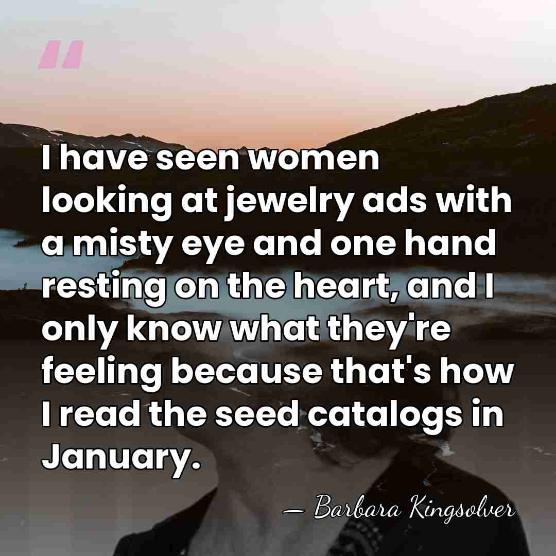 I have seen women looking at jewelry ads with a misty eye&hellip; - Barbara Kingsolver