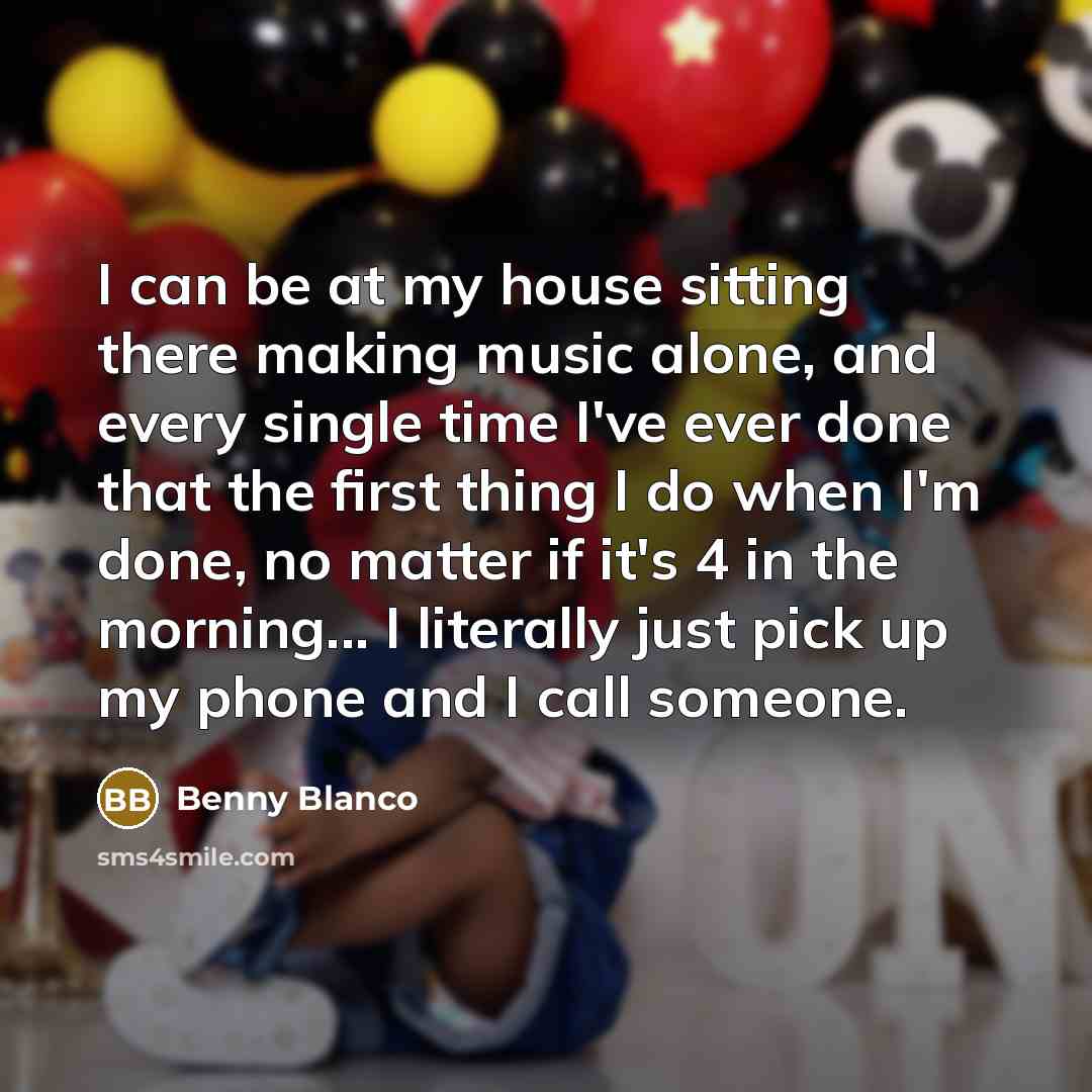 “I can be at my house sitting there making music…” quote by Benny Blanco