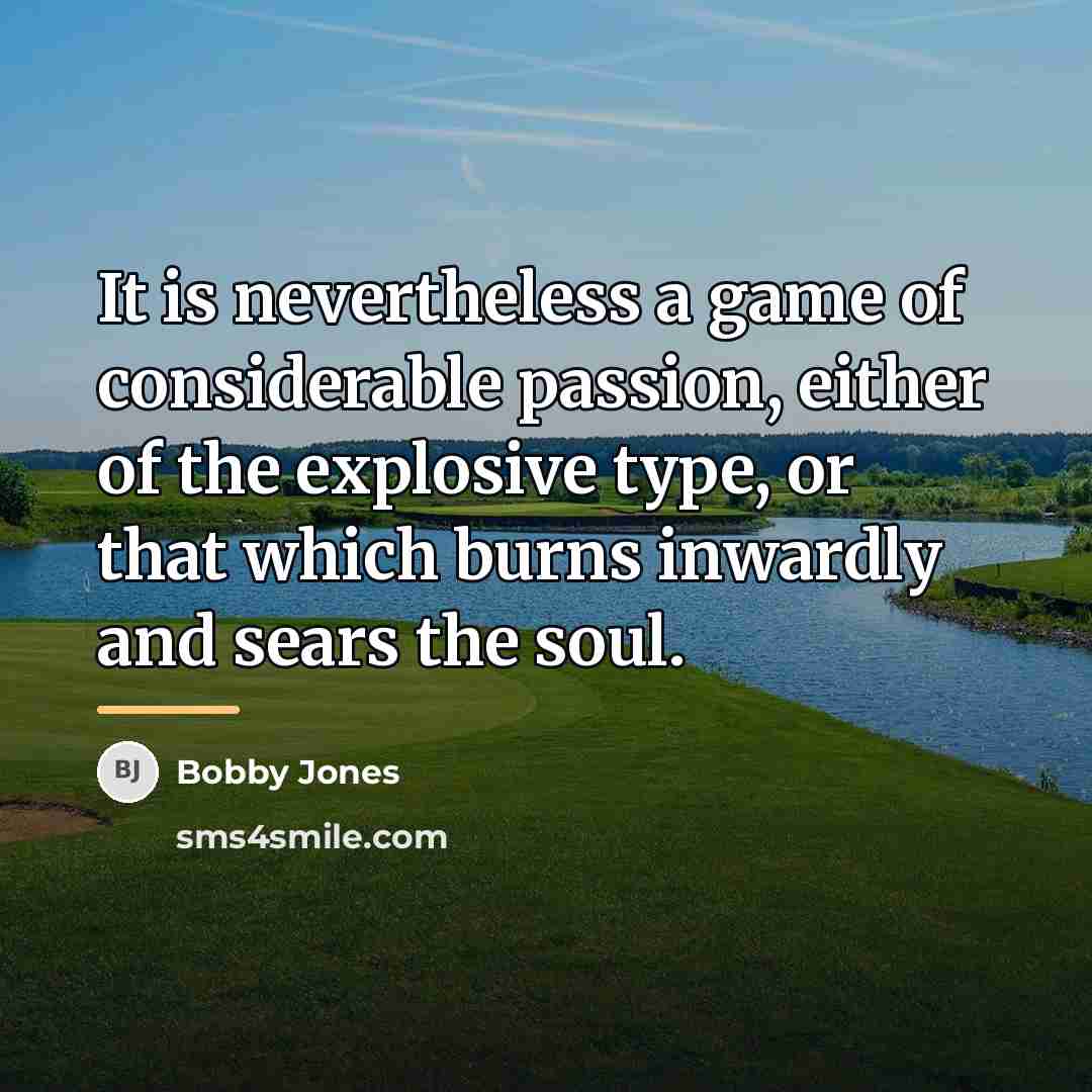 “It is nevertheless a game of considerable passion, either of…” quote by Bobby Jones
