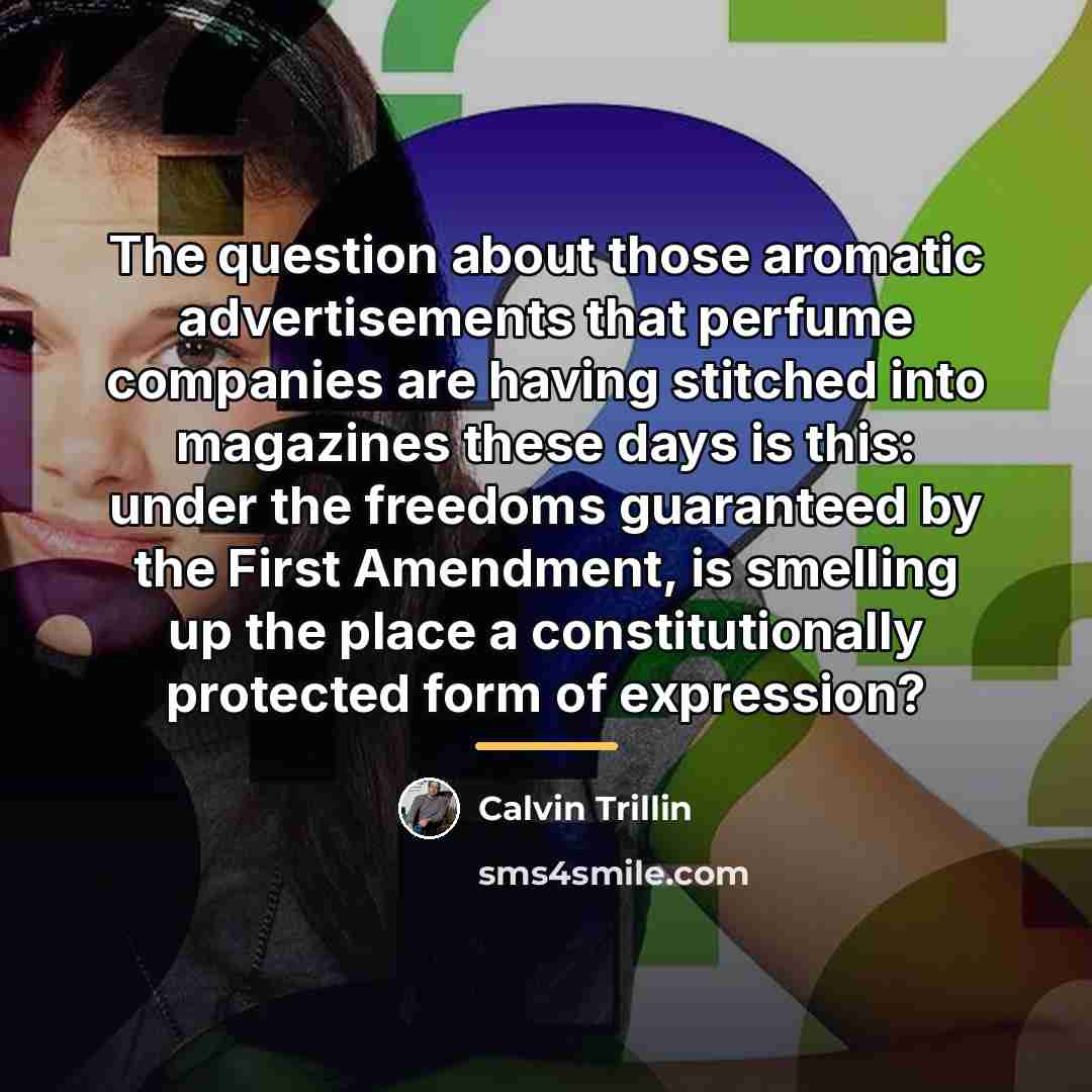 “The question about those aromatic advertisements that perfume companies are…” quote by Calvin Trillin