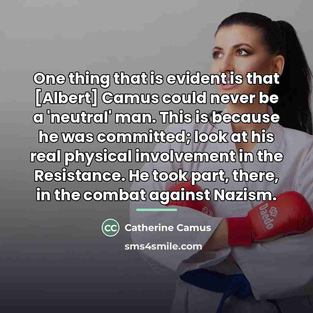 “One thing that is evident is that [Albert] Camus could…” quote by Catherine Camus