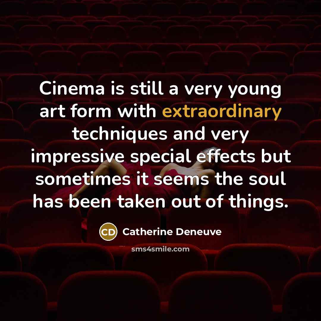 “Cinema is still a very young art form with extraordinary…” quote by Catherine Deneuve