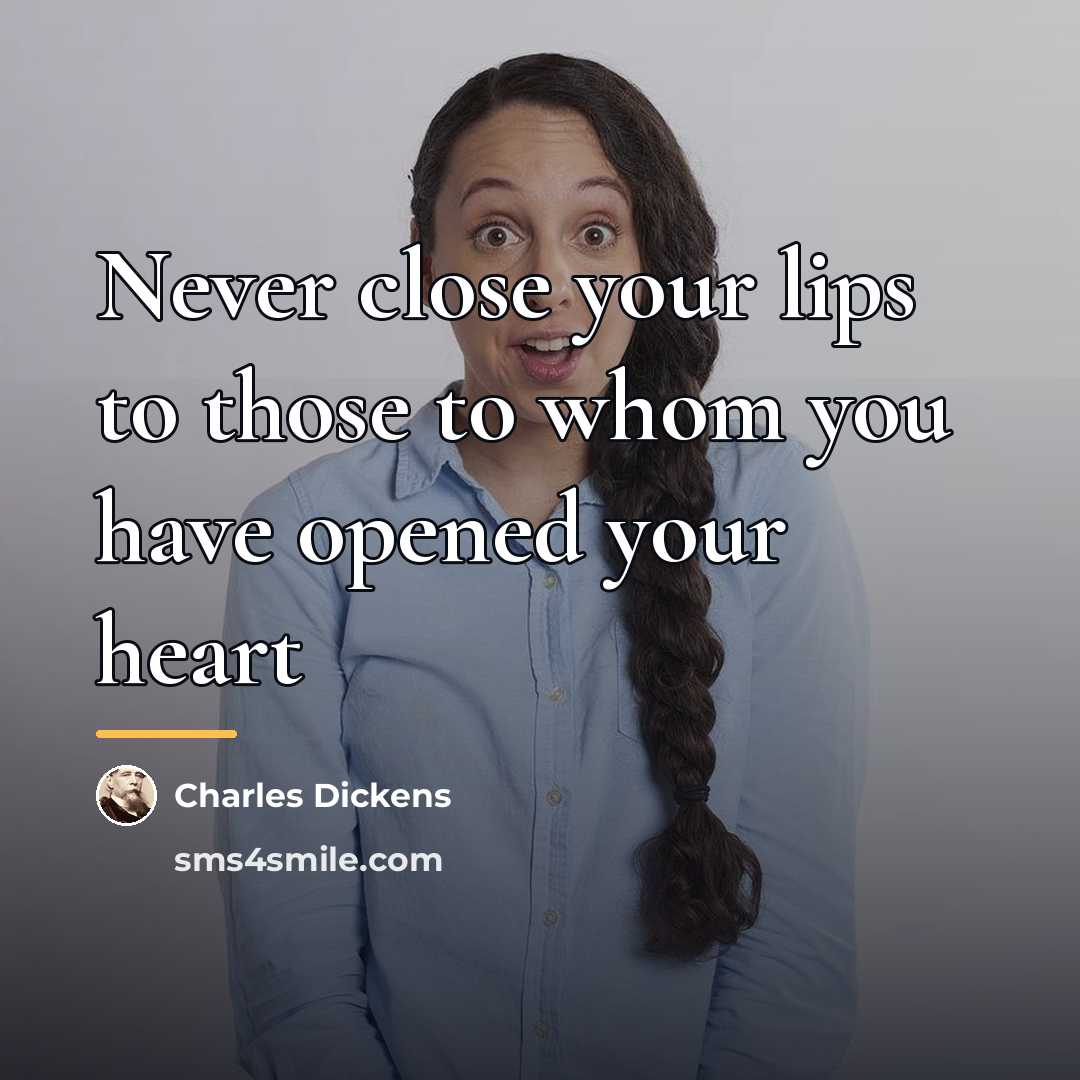 “Never close your lips to those to whom you have…” quote by Charles Dickens