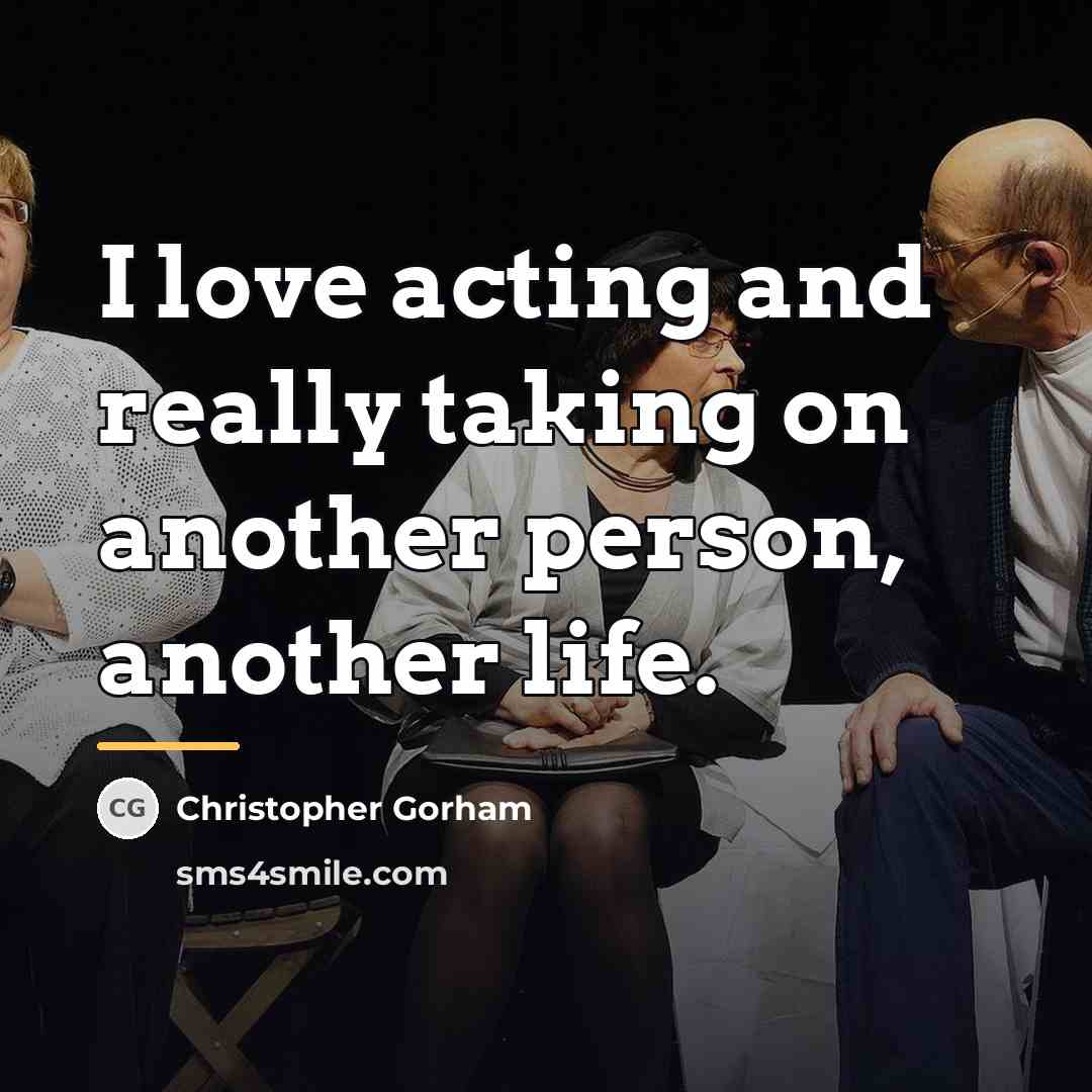 “I love acting and really taking on another person, another…” quote by Christopher Gorham