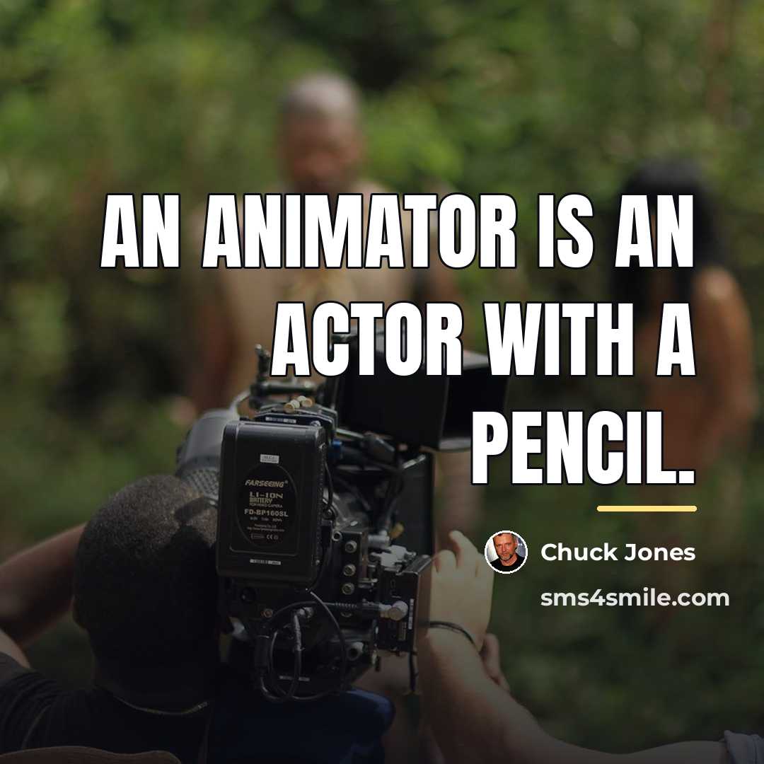 “An animator is an actor with a pencil.…” quote by Chuck Jones